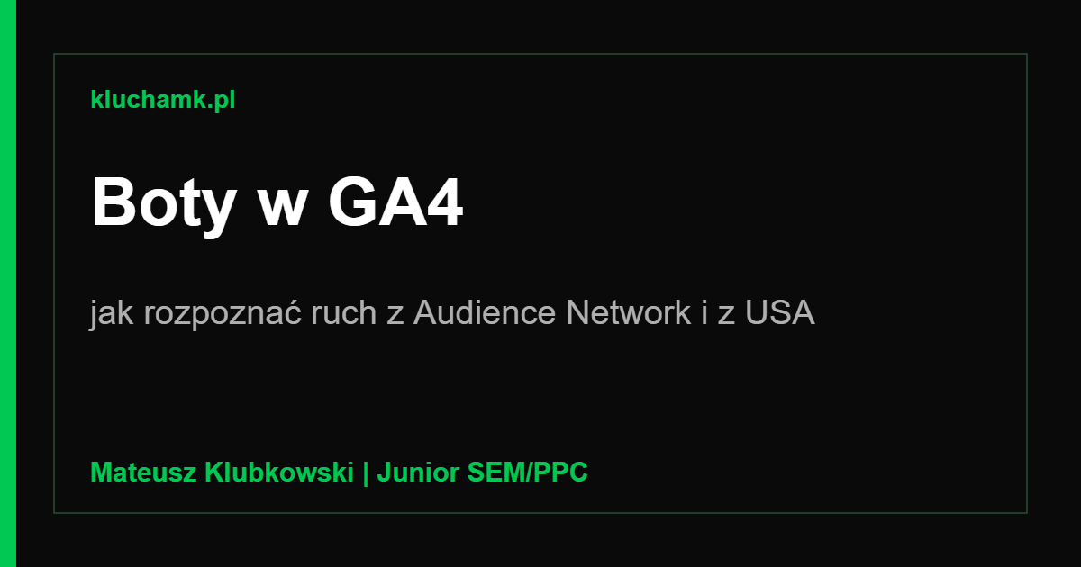 Boty w GA4: jak rozpoznałem ruch z Audience Network i z USA